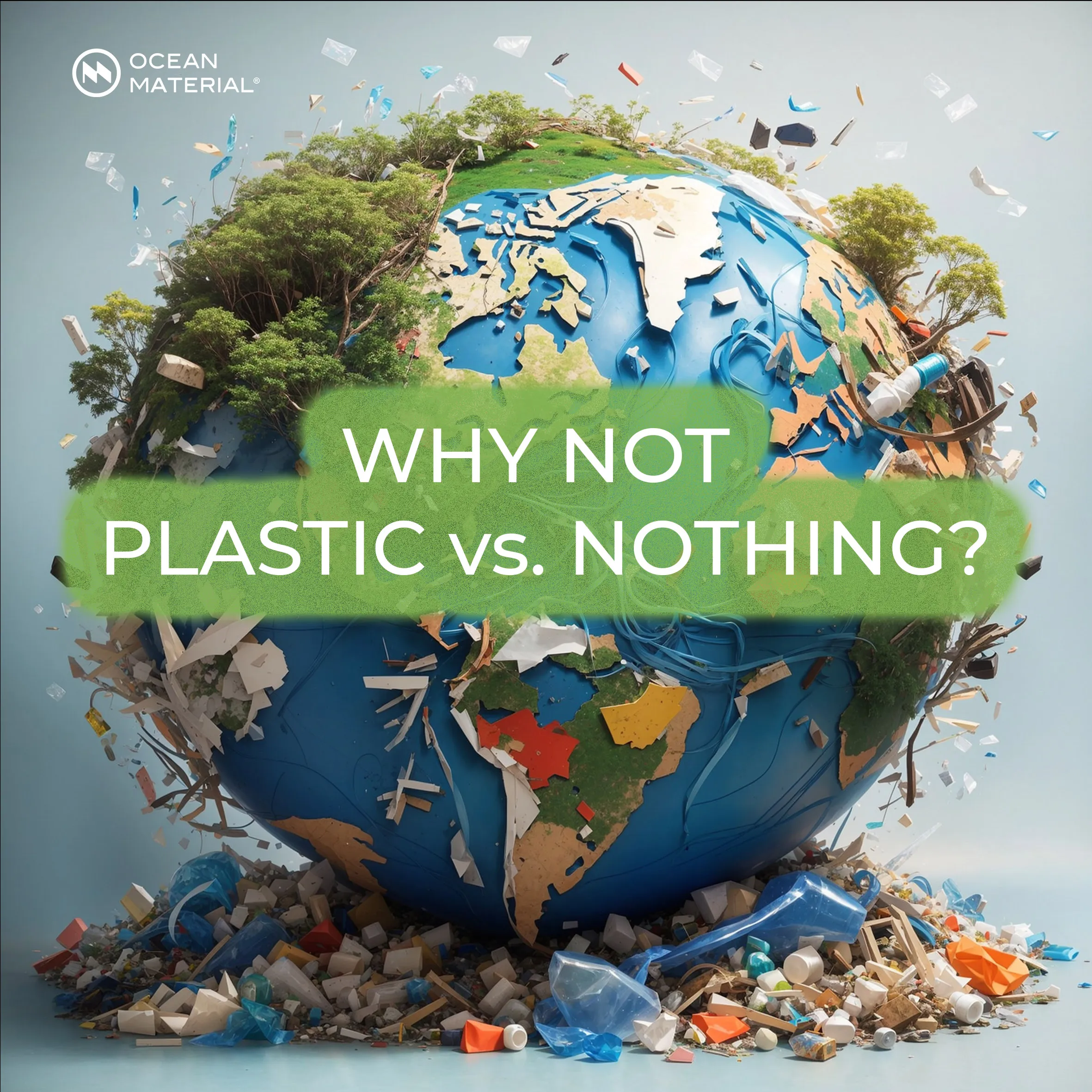 森林与塑料废弃物环绕地球，配有“WHY NOT PLASTIC vs. NOTHING?”文字，倡导减少塑料消耗